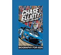 CHASE ELLIOTT: The Fast Lane Hero- Biography for kids