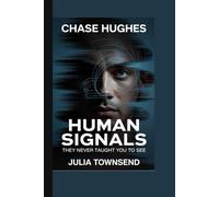 Chase Hughes: Human Signals They Never Taught You to See