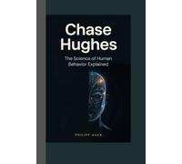 Chase Hughes: The Science of Human Behavior Explained