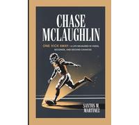 CHASE McLAUGHLIN: ONE KICK AWAY-A Life Measured in Yards, Seconds, and Second Chances
