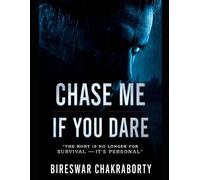 Chase Me If You Dare : The hunt is no longer for survival - it’s personal: A dark, gripping detective thriller perfect for readers who crave psychological suspense (Crime Investigation Story)