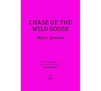 Chase Of The Wild Goose: The Story of Lady Eleanor Butler and Miss Sarah Ponsonby, Known as the Ladies of Llangollen