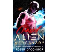 Chased by the Alien Mercenary: A Steamy Sci-Fi Monster Romance: 6 (Monster Mercenary Mates)