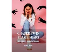 Chaser Twin Flame Fears: Facing Your Doubts and Embracing the Shadows: 1 (Twin Flame Chaser)