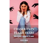 Chaser Twin Flame Fears: Facing Your Doubts and Embracing the Shadows (Twin Flame Chaser)