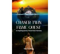 Chaser Twin Flame Quest: An Inspiring Journey Toward Inner Harmony: 1 (Chaser Twin Flame Self-Work Guides)