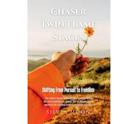 Chaser Twin Flame Stages: Shifting From Pursuit to Freedom (Twin Flame Chaser Awakening)