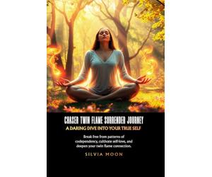 Chaser Twin Flame Surrender Journey: A Daring Dive into Your True Self: 4 (Twin Flame Chaser Surrender)