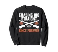 Chasing 100 Straight Since Forever Trap Shooting Clay Sweatshirt