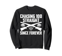Chasing 100 Straight Since Forever Trap Shooting Clay Sweatshirt
