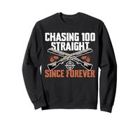 Chasing 100 Straight Since Forever Trap Shooting Clay Sweatshirt