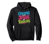 Chasing After Jesus And Toddlers Christian Chaos Pullover Hoodie
