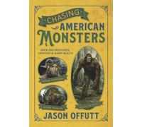 Chasing American Monsters: Creatures, Cryptids, and Hairy Beasts