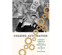 Chasing Automation: The Politics of Technology and Jobs from the Roaring Twenties to the Great Society