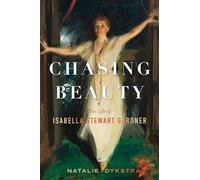 Chasing Beauty : The Life of Isabella Stewart Gardner