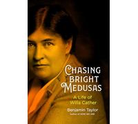 Chasing Bright Medusas: A Life of Willa Cather