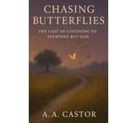 Chasing Butterflies: The Cost of Listening to Everyone but God