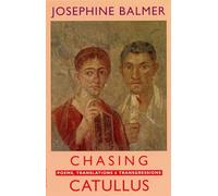 Chasing Catullus: Poems, Translations and Transgressions: Poems, Translations & Transgressions