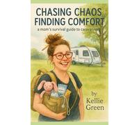 Chasing Chaos, Finding Comfort: A moms survival guide to caravanning