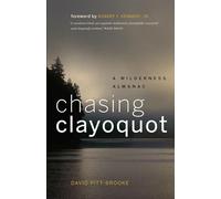 Chasing Clayoquot: A Wilderness Almanac