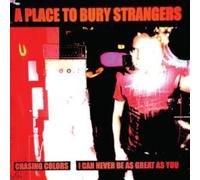 A Place To Bury Strangers - Chasing Colors/I Can Never Be As Great As You [7" VINYL]