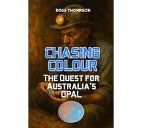 Chasing Colour: The quest for Australia's Opal