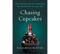 Chasing Cupcakes: How One Broke, Fat Girl Transformed H - Paperback NEW Benton,