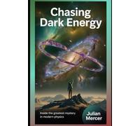 Chasing Dark Energy: Inside the Greatest Mystery in Modern Physics
