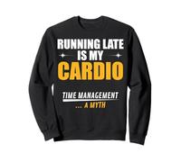 Chasing deadlines is my cardio. Time Management ... a myth Sweatshirt