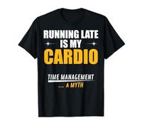 Chasing Deadlines is My Cardio. Time Management ... a Myth T-Shirt