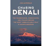 Chasing Denali: The Sourdoughs, Cheechakos, and Frauds behind the Most Unbelievable Feat in Mountaineering