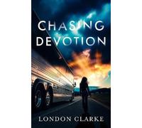 Chasing Devotion: A second chance romance about first love, and the cost of going back (Songs for the Lost)