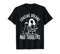 Chasing Dreams and Toddlers T-Shirt