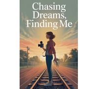 Chasing Dreams, Finding Me: 13 (Young Adult Fiction: Coming of Age)