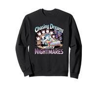 Chasing Dreams Mostly Nightmares Humor Sweatshirt