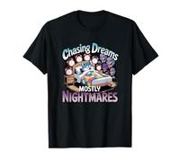 Chasing Dreams Mostly Nightmares Humor T-Shirt