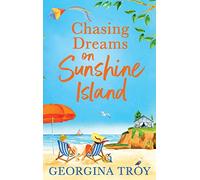 Chasing Dreams on Sunshine Island: Escape to the sunshine with Georgina Troy with this feel-good romance (Sunshine Island, 3)