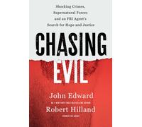 Chasing Evil : Shocking Crimes, Supernatural Forces and an FBI Agent’s Search for Hope and Justice