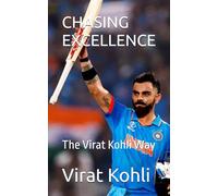CHASING EXCELLENCE: The Virat Kohli Way