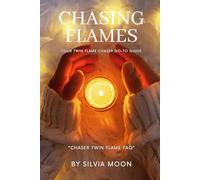 Chasing Flames: Your Twin Flame Chaser Go-To Guide: 5 (Twin Flame Chaser Answers)