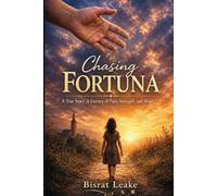 Chasing Fortuna: A True Story: A Journey of Pain, Strength, and Hope