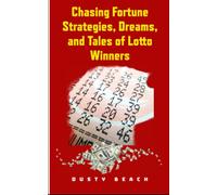 Chasing Fortune: Strategies, Dreams, and Tales of Lotto Winners: Winning Wisdom, Wonders, and Wild Tales from the Lottery World