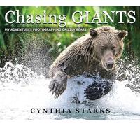 Chasing Giants: My Adventures Photographing Grizzly Bears - Volume One
