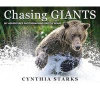 Chasing Giants: My Adventures Photographing Grizzly Bears - Volume One