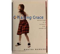 Chasing Grace: Reflections of a Catholic Girl, Grown Up