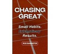 Chasing Great : Small Habits. Extraordinary Results