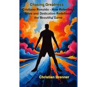 Chasing Greatness: How Relentless Drive and Dedication Redefined the Beautiful Game