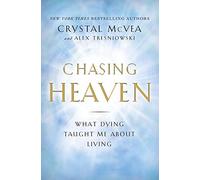 Chasing Heaven: What Dying Taught Me About Living