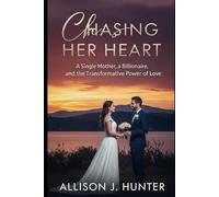 CHASING HER HEART: A Single Mother, a Billionaire, and the Transformative Power of Love