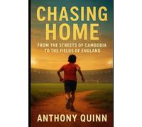 Chasing Home: From the Streets of Cambodia to the Fields of England